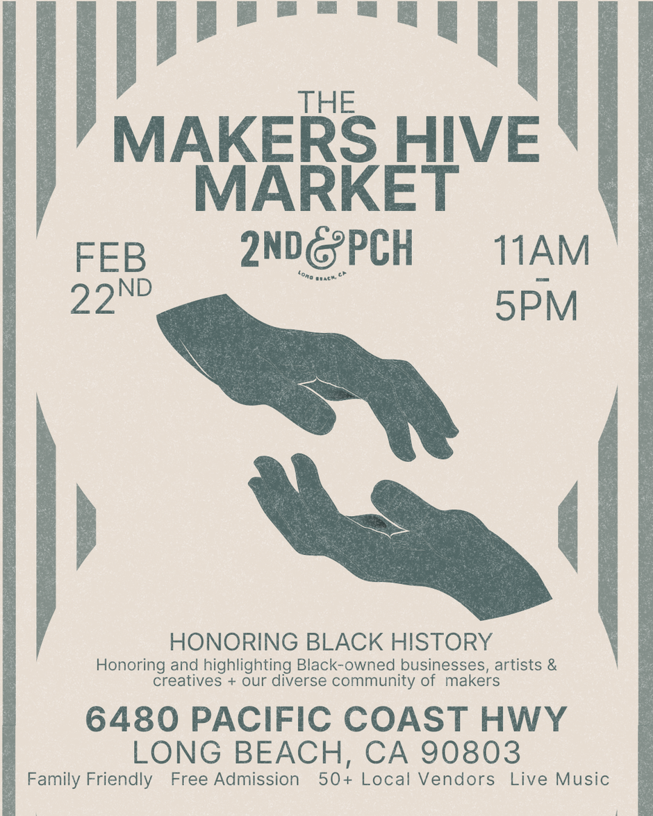 Promotional flyer for The Makers Hive Market on February 22 from 11 AM to 5 PM at 6480 Pacific Coast Highway in Long Beach, California, honoring Black History with Black-owned businesses, artists, and creators, featuring free admission, family-friendly activities, live music, and over 50 local vendors.