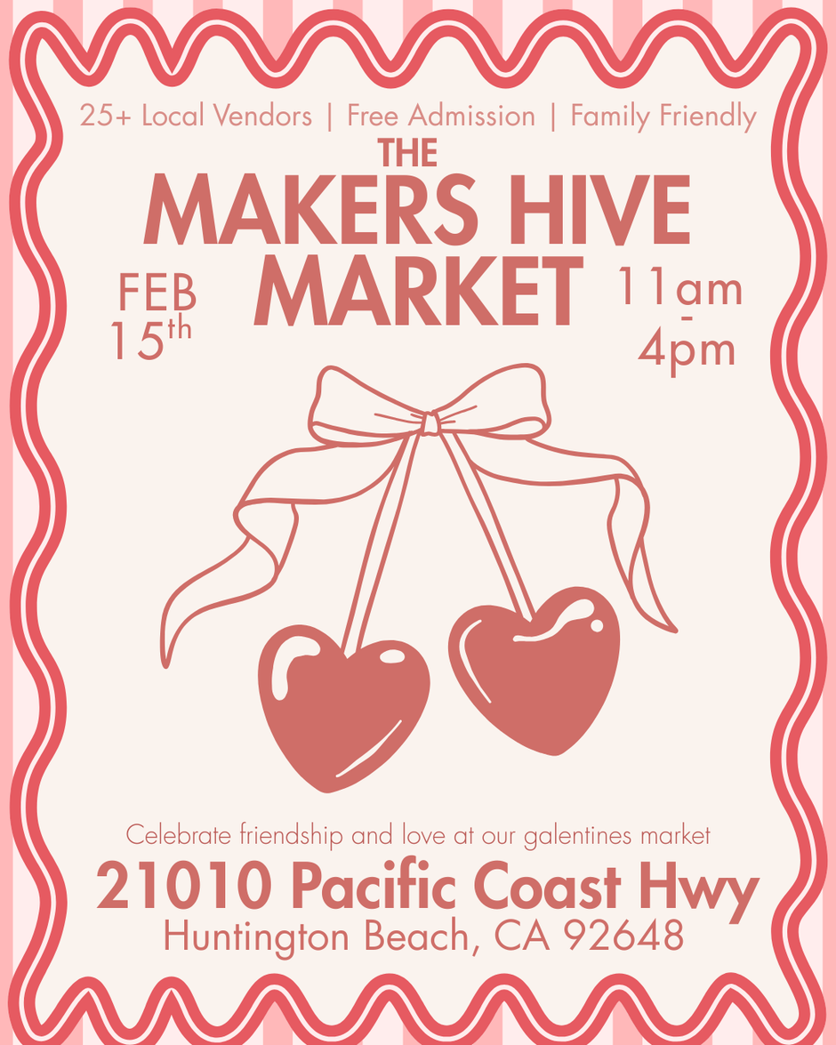 Promotional flyer for The Makers Hive Market on February 15 from 11 AM to 4 PM at 21010 Pacific Coast Highway, Huntington Beach, California, featuring over 25 local vendors, free admission, and a family-friendly event.