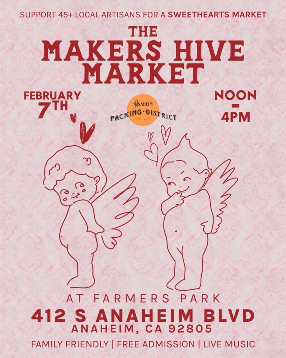 Promotional flyer for The Makers Hive Market Sweethearts Market on February 7 from noon to 4 PM at Farmers Park, 412 South Anaheim Boulevard in Anaheim, California, featuring over 45 local artisans, free admission, live music, and a family friendly event.